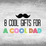 8 Cool Gifts for a Cool Dad
