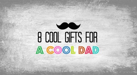 8 Cool Gifts for a Cool Dad