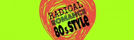 Radical Romance...Eighties Style